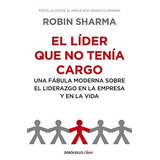 Libro El Líder Que No Tenía Cargo - Robin Sharma