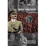 Germans Against Nazism : Nonconformity, Opposition And Re...