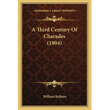 Libro A Third Century Of Charades (1904) - Bellamy, William