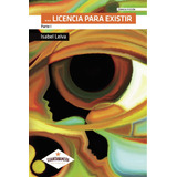 Licencia Para Existir, De Leiva , Isabel.., Vol. 1.0. Editorial Guantanamera, Tapa Blanda, Edición 1.0 En Español, 2032