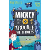 Mickey And The Trouble With Moles - Miller, Anne