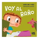 Voy Al Baño - Carolina Mora - Crecemos - El Ateneo