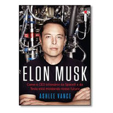 Livro Elon Musk - Como O Ceo Bilionário Da Spacex E Da Tesla Está Moldando Nosso Futuro - Ashlee Vance [2015]