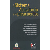 El Sistema Acusatorio Y Los Preacuerdos., De Arana Montoya, Edgar Augusto / Cortés Velasco, Margarita Rosa. Editorial Universidad De Medellin, Tapa Blanda, Edición 1° Edición En Español, 2008