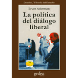 La Política Del Diálogo Liberal, De Ackerman, Bruce. Serie Cla- De-ma Editorial Gedisa En Español, 1999