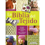 Libro La Biblia De Tejido - Guia Completa  Tecnicas  Planeta