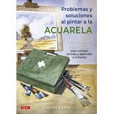 Problemas Y Soluciones Al Pintar A La Acuarela - Evans  - *