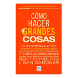 Como Hacer Grandes Cosas - Dan Gardner - Ediciones B