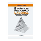 Libro : Piramide De La Felicidad Laboral Herramientas Para.