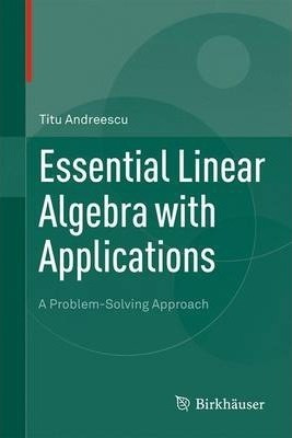 Essential Linear Algebra With Applications - Titu Andreescu