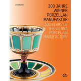 300 Anos De La Fabrica De Porcelana De Viena Edicion Inglesa