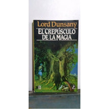 Libro El Crepúsculo De La Magia / Lord Dunsany