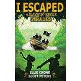 I Escaped Amazon River Pirates, De Scott Peters. Editorial Best Day Books For Young Readers, Tapa Dura En Inglés