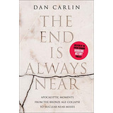 The End Is Always Near: Apocalyptic Moments From The Bronze Age Collapse To Nuclear Near Misses, De Carlin, Dan. Editorial Harper Paperbacks, Tapa Blanda En Inglés