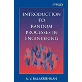 Introduction To Random Processes In Engineering, De A. V. Balakrishnan. Editorial John Wiley Sons Ltd, Tapa Blanda En Inglés