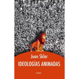 Juan Sklar - Ideologias Animadas