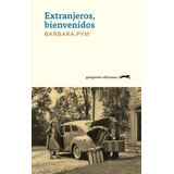 Extranjeros, Bienvenidos, De Pym, Barbara. Editorial Gatopardo Ediciones, Tapa Blanda En Español