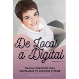 De Local A Digital: Manual Practico Para Digitalizar Tu Nego