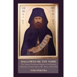 Hallowed Be Thy Name : The Name-glorifying Dispute In The Russian Orthodox Church And On Mt. Atho..., De Tom Dykstra. Editorial Ocabs Press, Tapa Blanda En Inglés