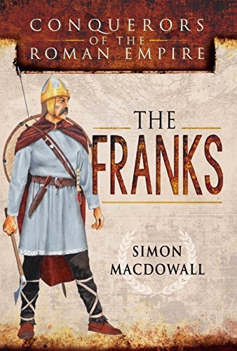 Conquerors Of The Roman Empire The Franks