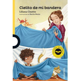 Cielito De Mi Bandera - Loqueleo Amarilla (ficcion Historica), De Cinetto, Liliana. Editorial Santillana, Tapa Blanda En Español, 2020