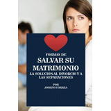 Libro Formas De Salvar Su Matrimonio : La Solucion Al Div...