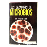 L4203 Paul De Kruif -- Los Cazadores De Microbios