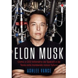 Livro Elon Musk - Como O Ceo Bilionário Da Spacx E Da Tesla Está Moldando Nosso Futuro - Ashlee Vance [2015]