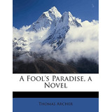 Libro A Fool's Paradise, A Novel - Archer, Thomas