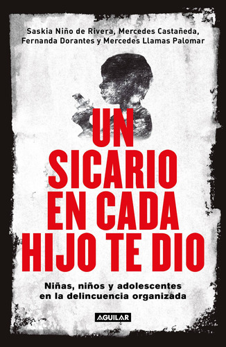 Un Sicario En Cada Hijo Te Dio: Niñas, Niños Y Adolescentes En La Delincuencia Organizada, De Varios Autores. Serie Actualidad Política Editorial Aguilar, Tapa Blanda En Español, 2020