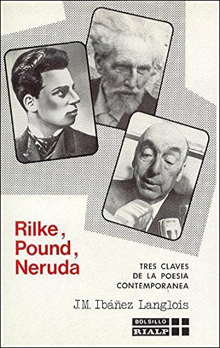Libro Rilke, Pound, Neruda. Tres Claves De La Poesã­a Con...