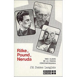 Libro Rilke, Pound, Neruda. Tres Claves De La Poesã­a Con...