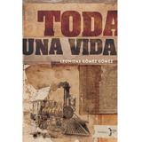 Toda Una Vida: Toda Una Vida, De Leonidas Gomez Gomez. Editorial Bronce, Tapa Blanda, Edición 1 En Español, 2015