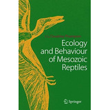 Ecology And Behaviour Of Mesozoic Reptiles - John L. Clou...