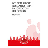 Los Siete Saberes Necesarios Para La Educación Del Futuro