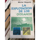 La Explotación De Los Océanos - Michel Béguery