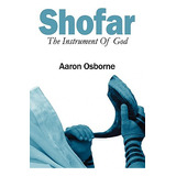 Libro Shofar: The Instrument Of God - Osborne, Aaron
