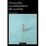 La Estrategia De La Rana - Veronica Boix, De Boix, Veronica. Editorial Tusquets, Tapa Blanda En Español, 2023