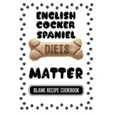 English Cocker Spaniel Diets Matter Dog Food  Y  Treats Blan