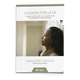 Libro Guiada Por La Fe 3 Ed De Immaculee Ilibagiza