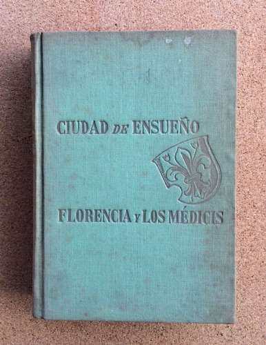 Libro Ciudad De Ensueño Florencia Y Los Medicis 1944 