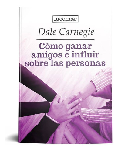 Como Ganar Amigos E Influir Sobre Las Personas - Lucemar