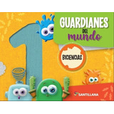 Libro Guardianes Del Mundo 1 Biciencias - Santillana
