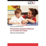 Procesos Argumentativos En El Aula De Clase - Teresa De J...
