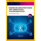 Diseño De Arquitecturas .net Orientadas A Microservicios, De Ramón Serrano Valero. Editorial Alfaomega Grupo Editor, Tapa Blanda, Edición 1 En Español, 2022