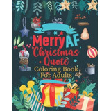 Libro: Merry Af Christmas Quote: A Holiday Coloring Book For