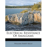 Libro Electrical Resistance Of Amalgams - Kelly, William ...