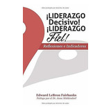 Liderazgo Decisivo Liderazgo Fiel Reflexiones., De Fairbanks, Dr. Edward Leb. Editorial Createspace Independent Publishing Platform En Español