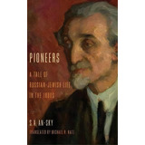 Pioneers, De S. A. An-sky. Editorial Indiana University Press, Tapa Dura En Inglés