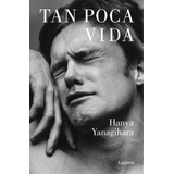 Libro Tan Poca Vida - Hania Yanagihara